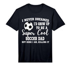 Mens I Never Dreamed To Be Soccer Dad T-Shirt - Minimalist Print Unisex