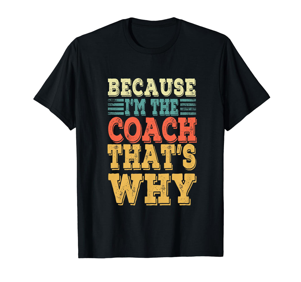 Coach Because Im Coach Thats Why T-Shirt - Streetwear Style for Adults