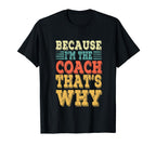 Coach Because Im Coach Thats Why T-Shirt - Streetwear Style for Adults