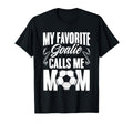 My Favorite Goalie Calls Me Mom Soccer T-Shirt - Novelty Apparel Men Women
