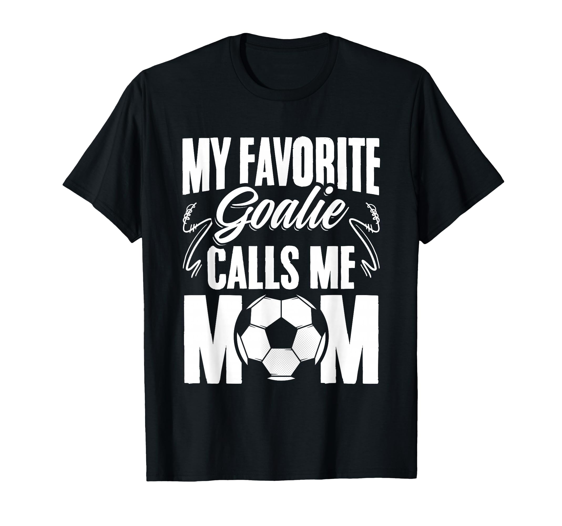 My Favorite Goalie Calls Me Mom Soccer T-Shirt - Novelty Apparel Men Women