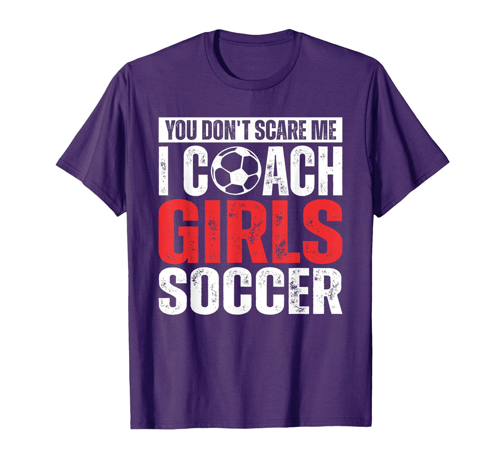 You Dont Scare Me I Coach Soccer T-Shirt - Fun Novelty Design Men Women