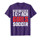 You Dont Scare Me I Coach Soccer T-Shirt - Fun Novelty Design Men Women