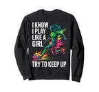 I Know I Play Like Try To Keep Up Sweatshirt - Trendy Graphic for Adults