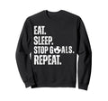 Eat Sleep Stop Goals Repeat Sweatshirt - Casual Everyday Wear Men Women
