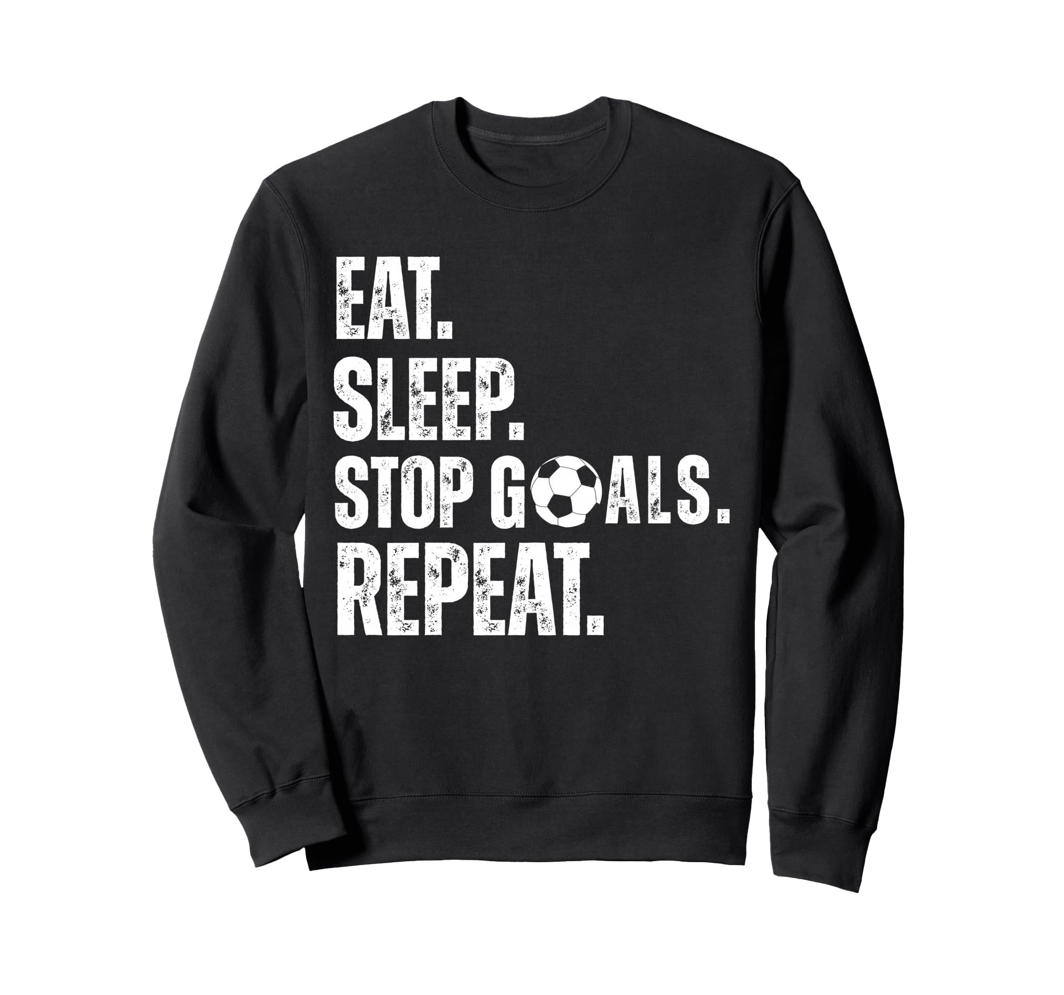 Eat Sleep Stop Goals Repeat Sweatshirt - Casual Everyday Wear Men Women
