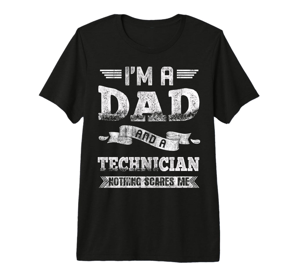 Im Dad And Technician Nothing Scares Me T-Shirt - Streetwear Style Unisex