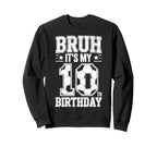 Bruh Its My 10Th Birthday Bday Sweatshirt - Trendy Graphic Men Women