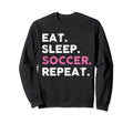 Funny Eat Sleep Soccer Repeat Sweatshirt - Trendy Graphic for Adults