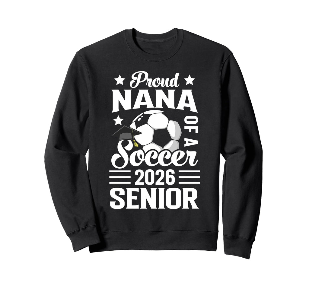 Proud Nana Soccer Senior 2026 Sweatshirt - Trendy Graphic Men Women