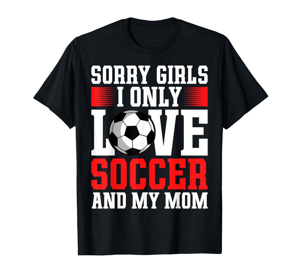 I Only Love Soccer And My Mom T-Shirt - Casual Everyday Wear for Adults
