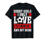 I Only Love Soccer And My Mom T-Shirt - Casual Everyday Wear for Adults
