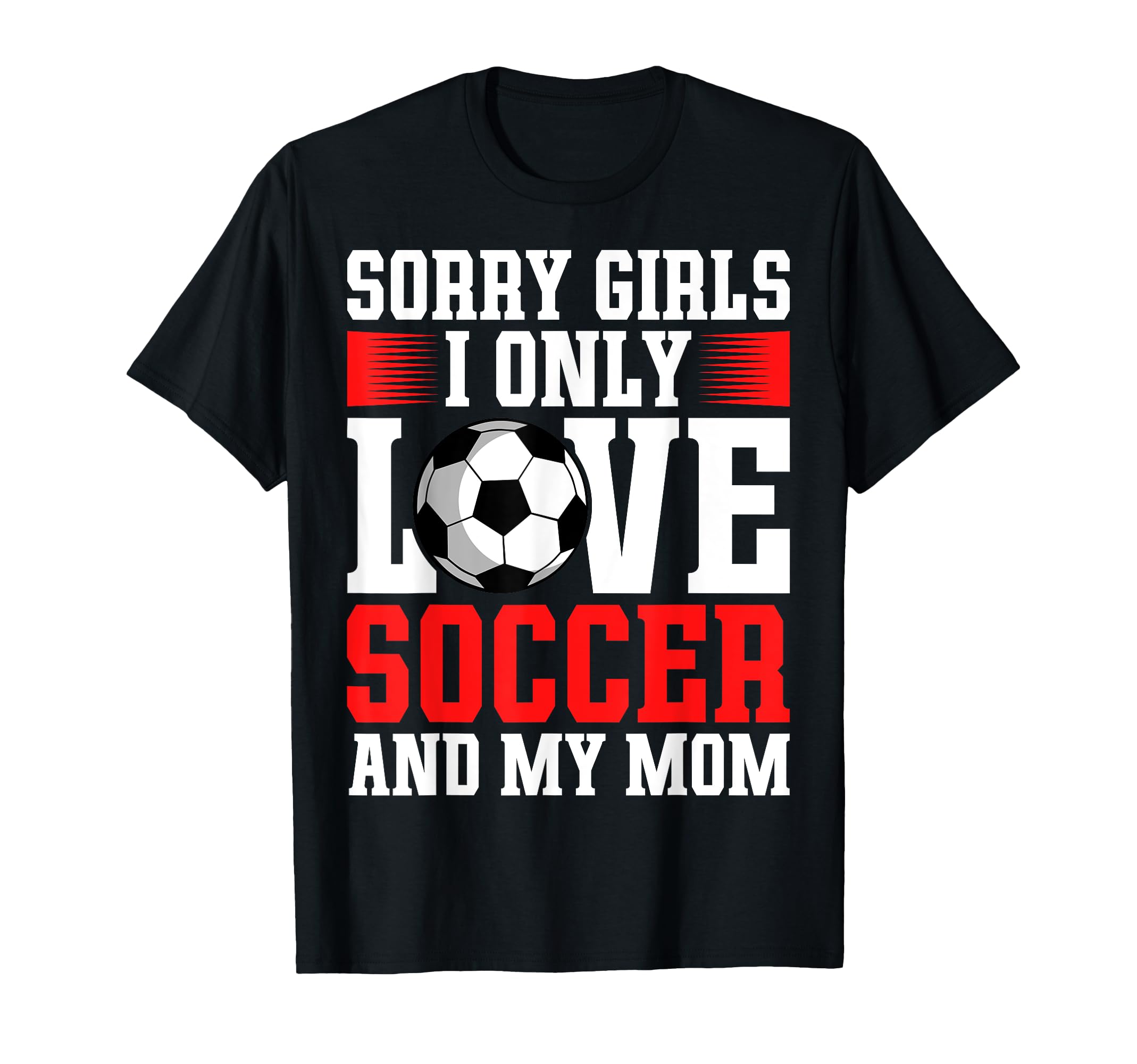 I Only Love Soccer And My Mom T-Shirt - Casual Everyday Wear for Adults