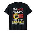 Im Not Yelling This Is My Soccer Coach T-Shirt - Unique Graphic Unisex