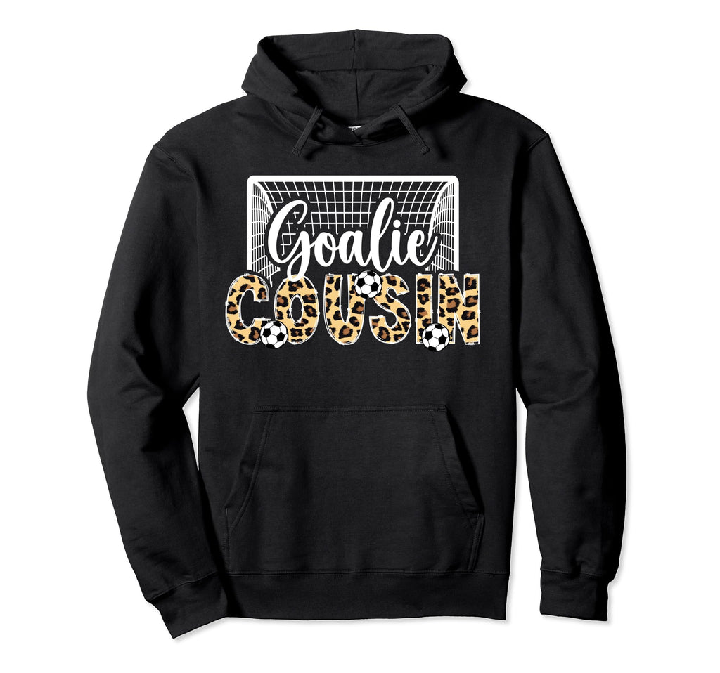 Soccer Goalie Cousin Soccer Keeper Hoodie - Fun Novelty Design Unisex