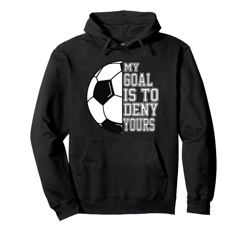 Soccer My Goal Is To Deny Yours Teen Hoodie - Trendy Graphic Men Women