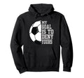 Soccer My Goal Is To Deny Yours Teen Hoodie - Trendy Graphic Men Women