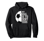 Soccer My Goal Is To Deny Yours Teen Hoodie - Trendy Graphic Men Women
