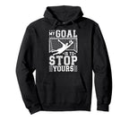 My Goal Is To Stop Yours Soccer Goalie Hoodie - Unique Graphic Men Women