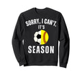 Sorry I Cant Its Soccer And Sweatshirt - Casual Everyday Wear Unisex