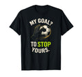 My Goal To Stop Yours Funny Soccer T-Shirt - Aesthetic Graphic Unisex
