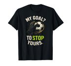 My Goal To Stop Yours Funny Soccer T-Shirt - Aesthetic Graphic Unisex