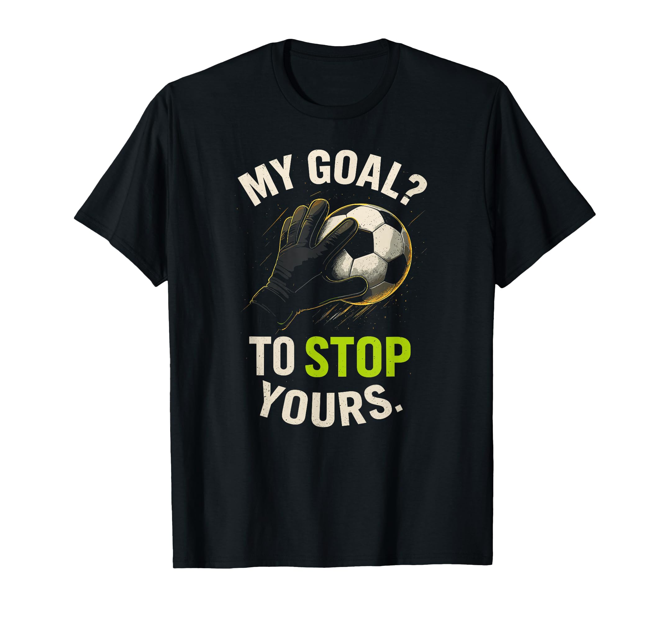 My Goal To Stop Yours Funny Soccer T-Shirt - Aesthetic Graphic Unisex