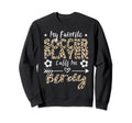 My Favorite Soccer Player Calls Me Sweatshirt - Novelty Apparel Men Women