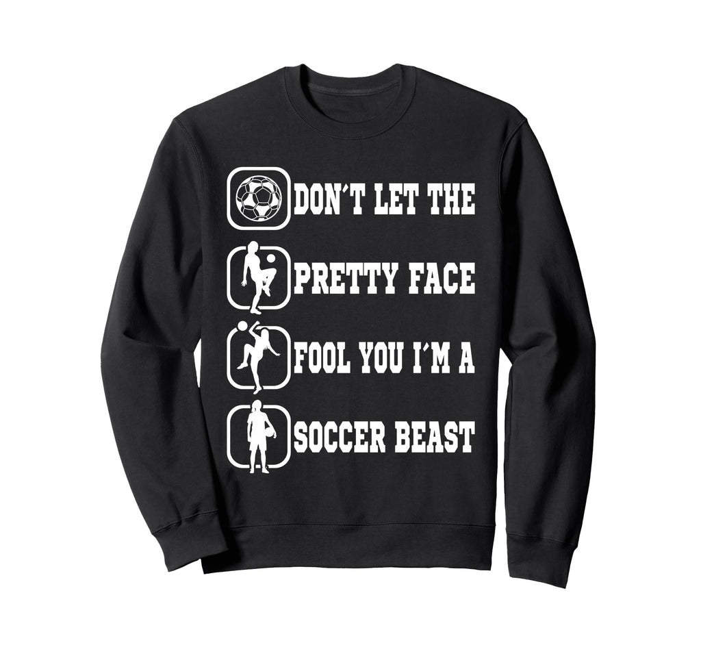 Dont Let Pretty Face Fool You Soccer Sweatshirt - Aesthetic Graphic Unisex