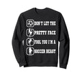 Dont Let Pretty Face Fool You Soccer Sweatshirt - Aesthetic Graphic Unisex