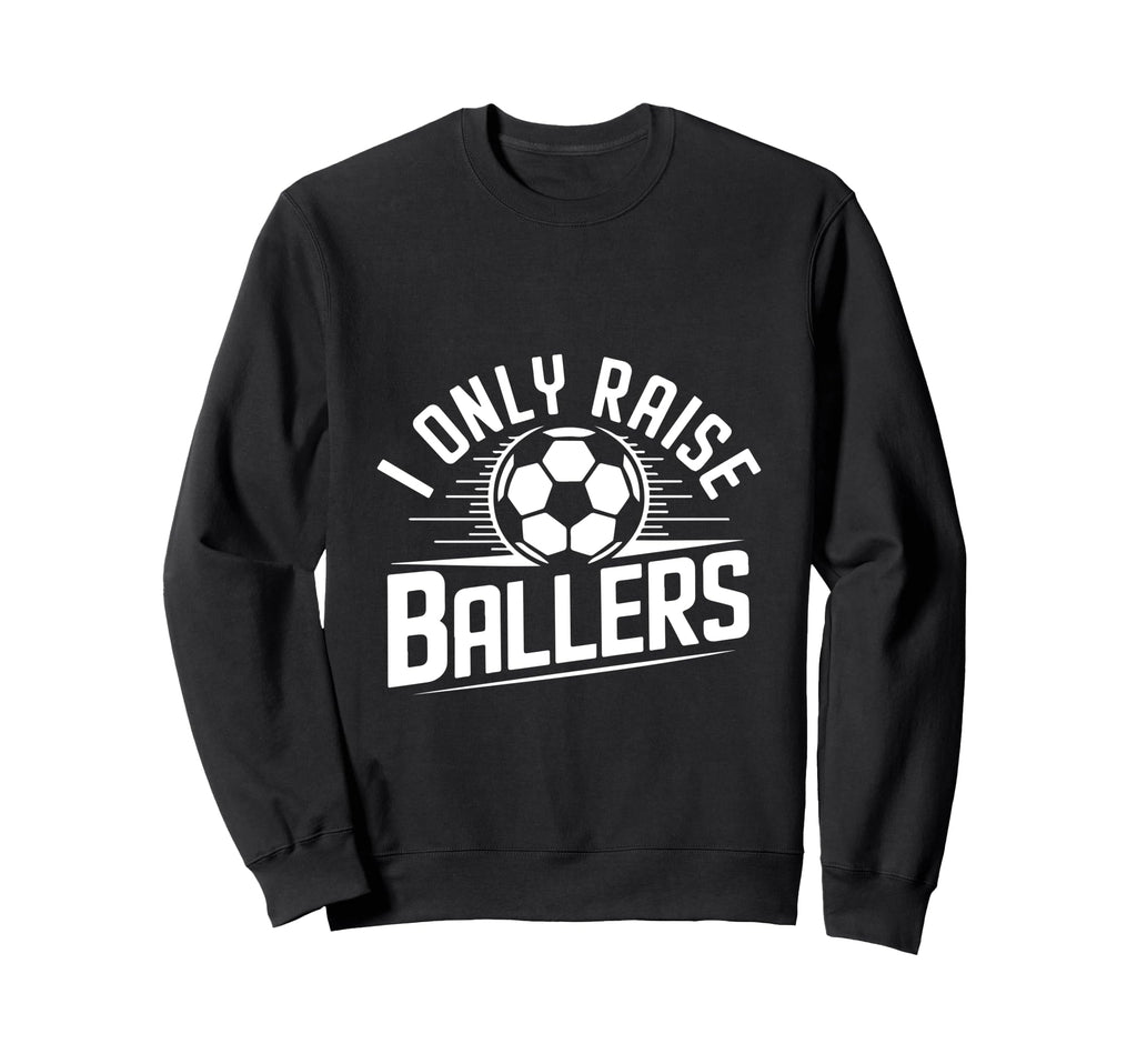 I Only Raise Ballers Soccer Mom Sweatshirt - Graphic Print for Adults