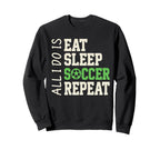 All I Do Is Eat Sleep Soccer Repeat Coach Sweatshirt - Graphic Print Unisex