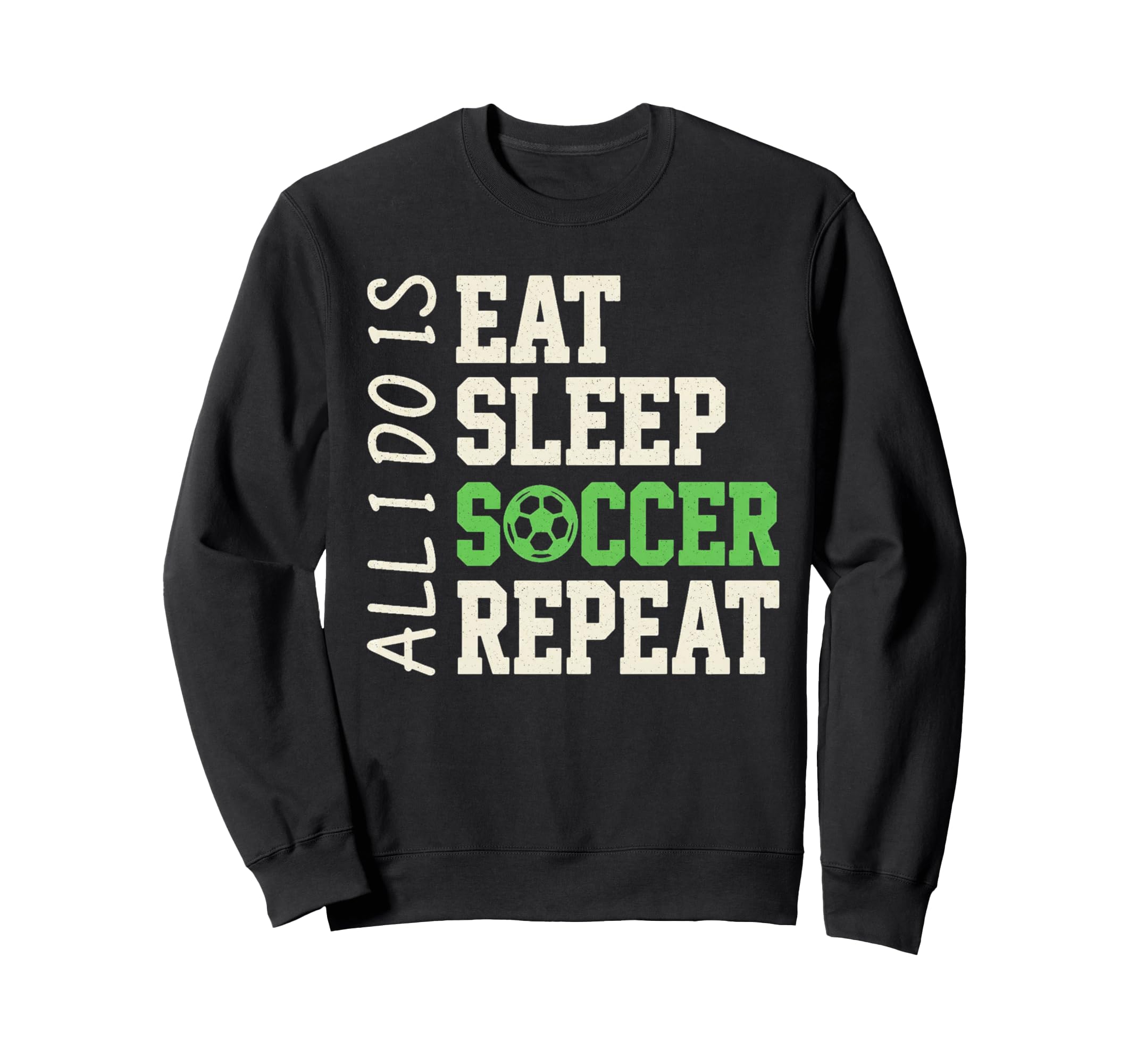 All I Do Is Eat Sleep Soccer Repeat Coach Sweatshirt - Graphic Print Unisex
