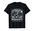Soccer Is All About Moments Soccer Goal T-Shirt - Graphic Print for Adults