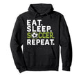 Eat Sleep Soccer Repeat Funny Soccer Hoodie - Fun Novelty Design Men Women