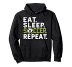 Eat Sleep Soccer Repeat Funny Soccer Hoodie - Fun Novelty Design Men Women