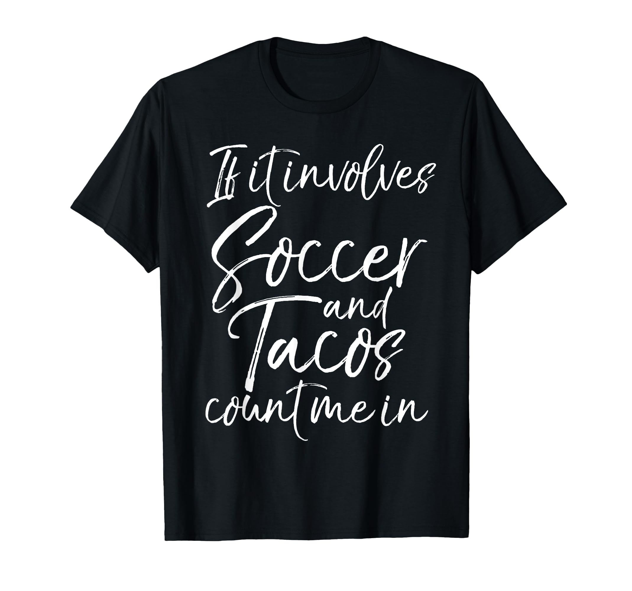 Fun Mexican Food If It Involves Soccer T-Shirt - Aesthetic Graphic Unisex