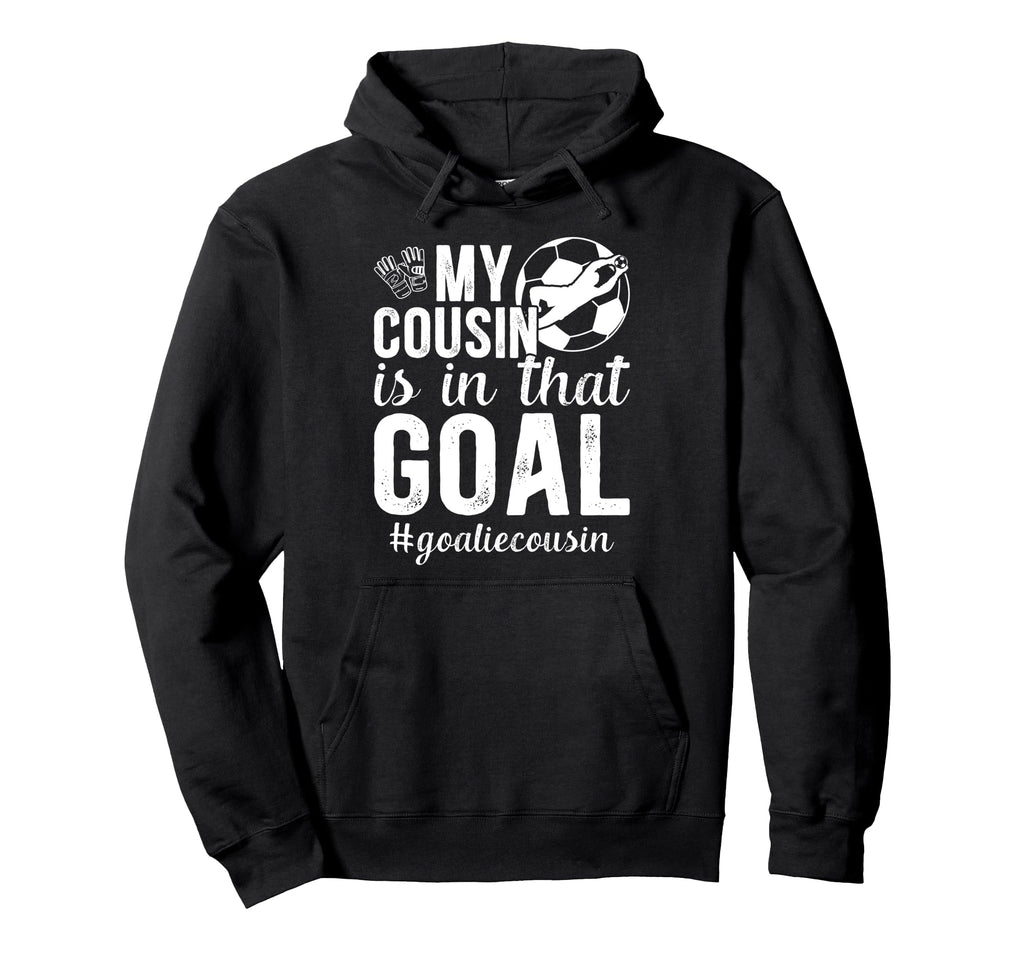 Proud Soccer Goalie Cousin Soccer Hoodie - Casual Everyday Wear Men Women