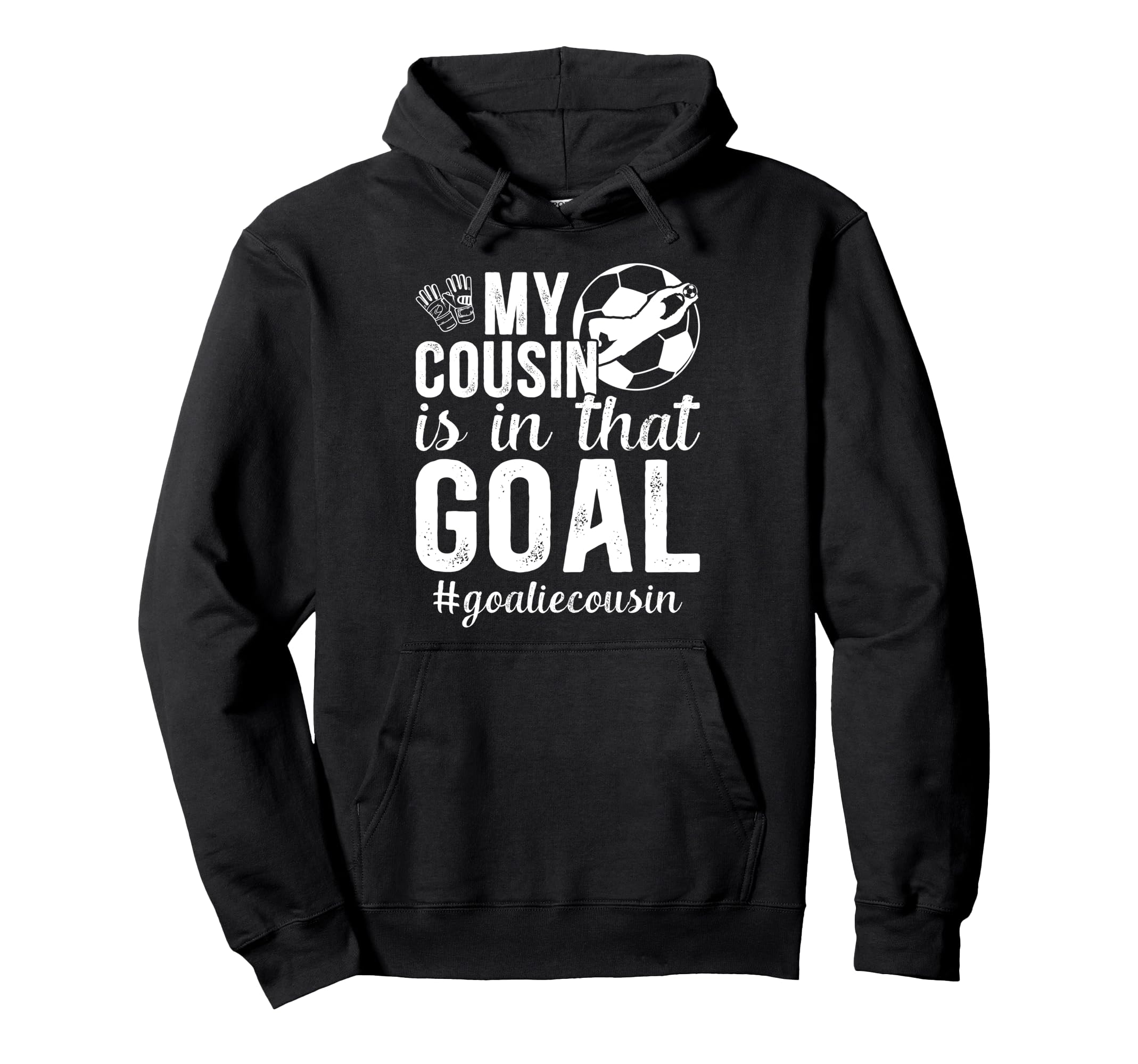 Proud Soccer Goalie Cousin Soccer Hoodie - Casual Everyday Wear Men Women