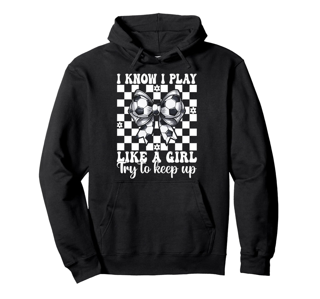 Soccer I Know I Play Like Hoodie - Minimalist Print for Adults