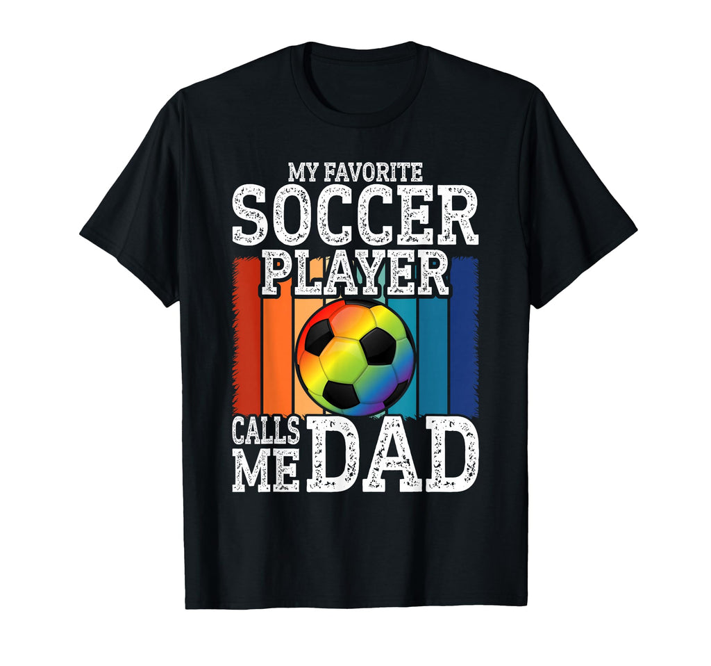 My Favorite Soccer Player Calls Me Dad T-Shirt - Unique Graphic for Adults