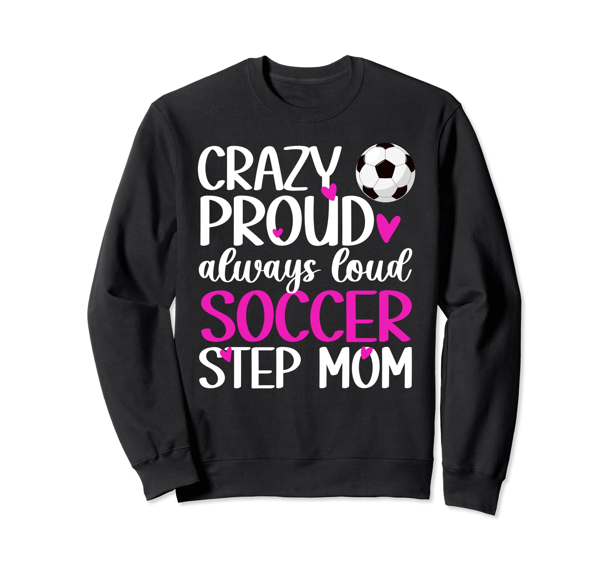 Crazy Proud Soccer Step Mom Soccer Sweatshirt - Unique Graphic Men Women