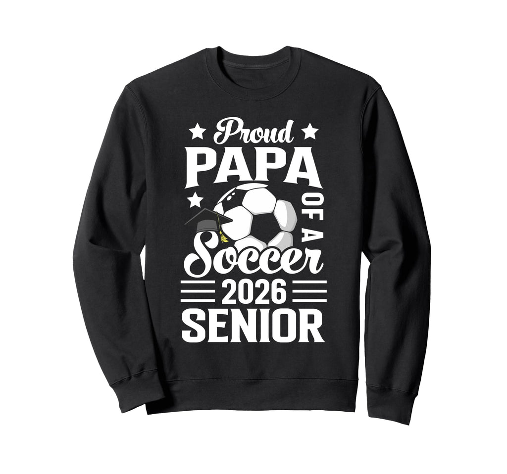 Proud Papa Soccer Senior 2026 Sweatshirt - Streetwear Style Unisex