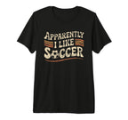 Apparently I Like Soccer Game Day Mom T-Shirt - Unique Graphic Men Women