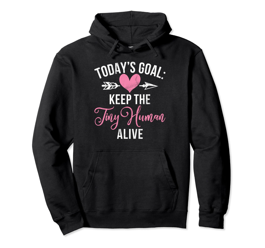 Todays Goal Keep Tiny Human Alive New Hoodie - Minimalist Print Men Women