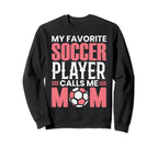 Soccer Player Calls Me Mom Funny Sweatshirt - Unique Graphic Men Women