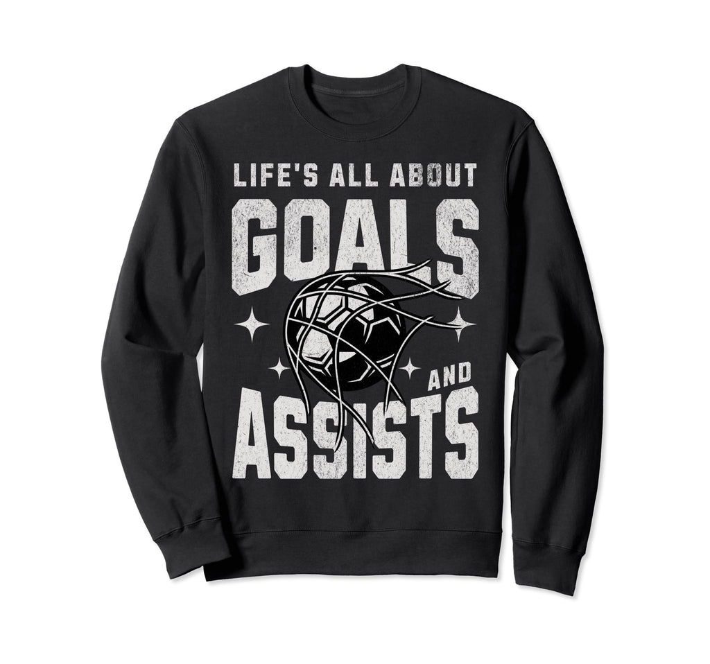 Funny Life Is All About Goals Assists Sweatshirt - Trendy Graphic Unisex