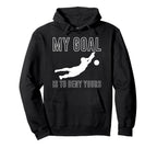 My Goal Is To Deny Yours Goalkeeper Hoodie - Novelty Apparel Men Women