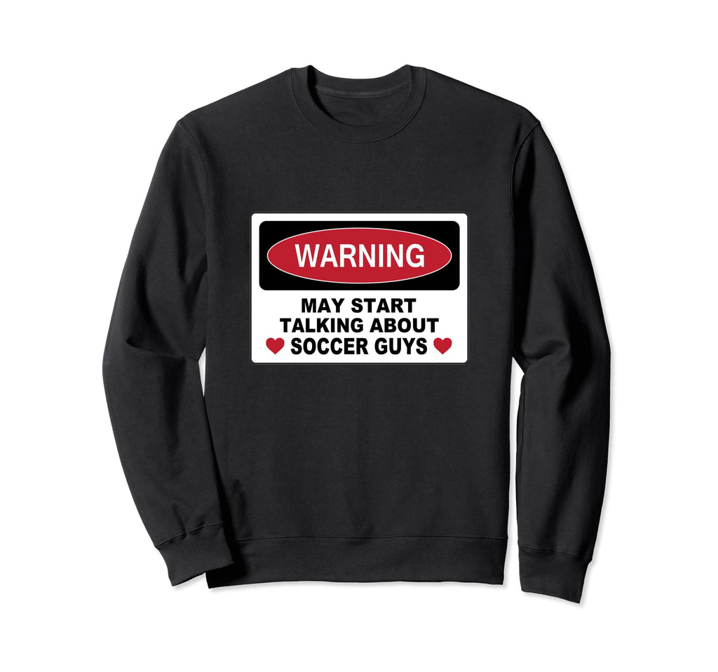 Warning Soccer Guys Novelty Fun Sweatshirt - Fun Novelty Design for Adults