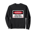 Warning Soccer Guys Novelty Fun Sweatshirt - Fun Novelty Design for Adults